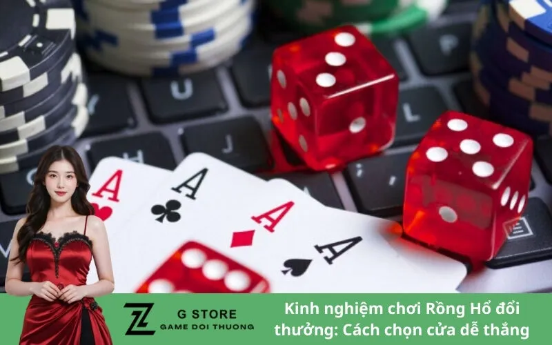 Kinh nghiệm chơi Rồng Hổ đổi thưởng: Cách chọn cửa dễ thắng