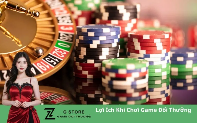 Lợi Ích Khi Chơi Game Đổi Thưởng