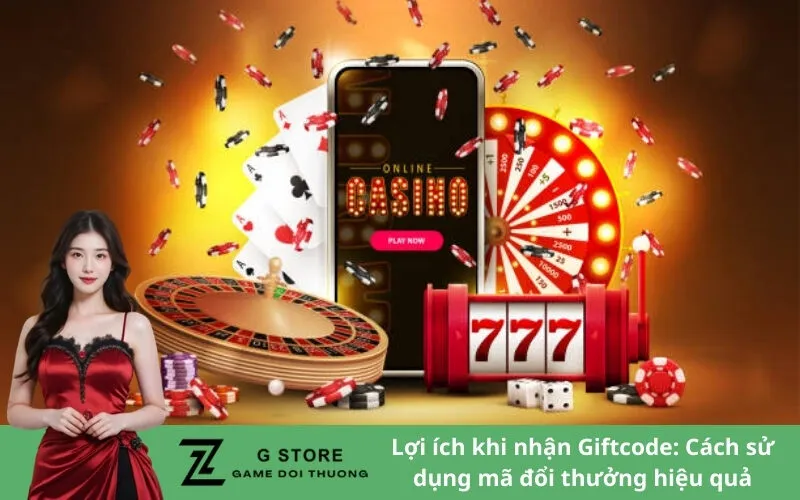 Lợi ích khi nhận Giftcode: Cách sử dụng mã đổi thưởng hiệu quả