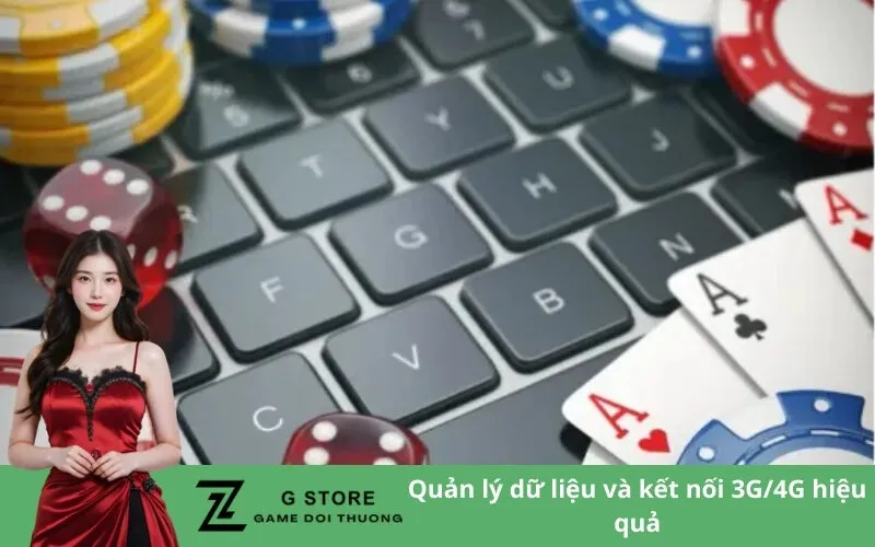 Quản lý dữ liệu và kết nối 3G/4G hiệu quả