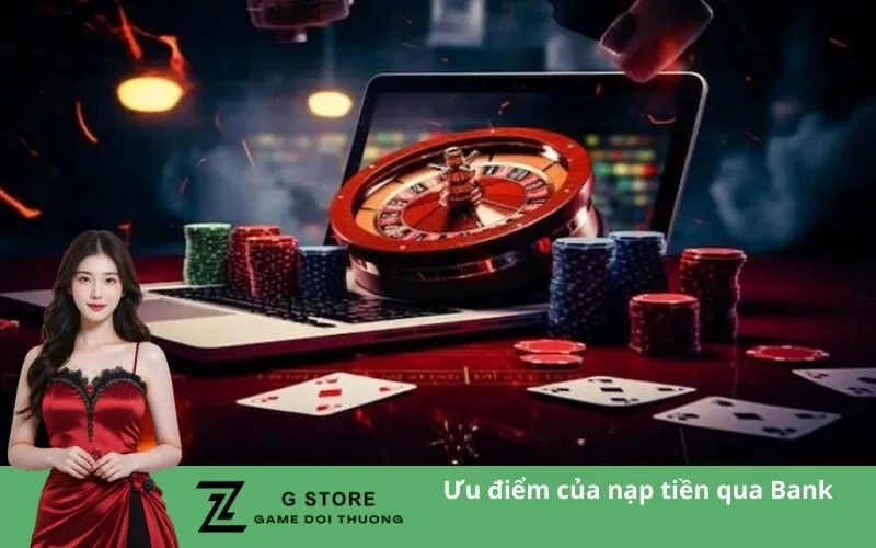 Ưu điểm của nạp tiền qua Bank